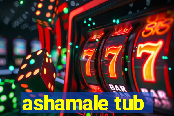 ashamale tub